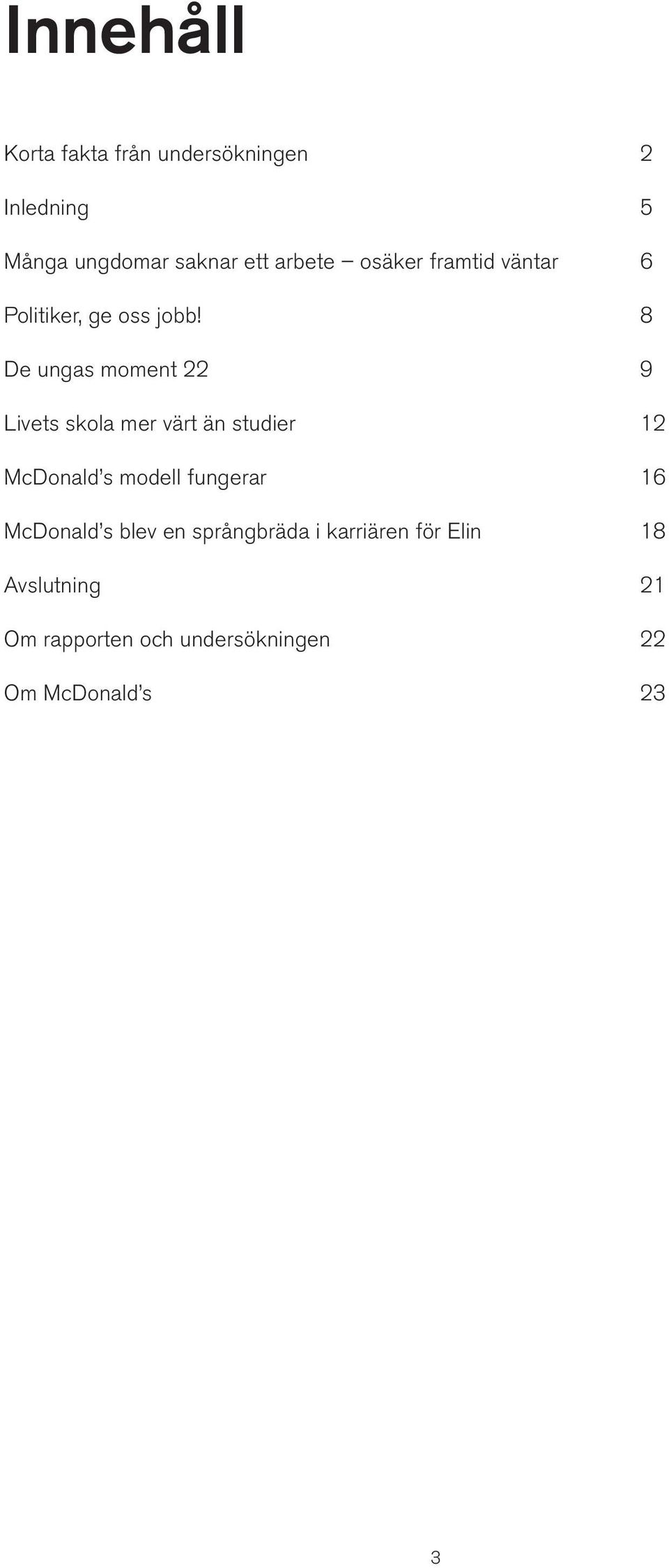 De ungas moment 22 Livets skola mer värt än studier McDonald s modell fungerar