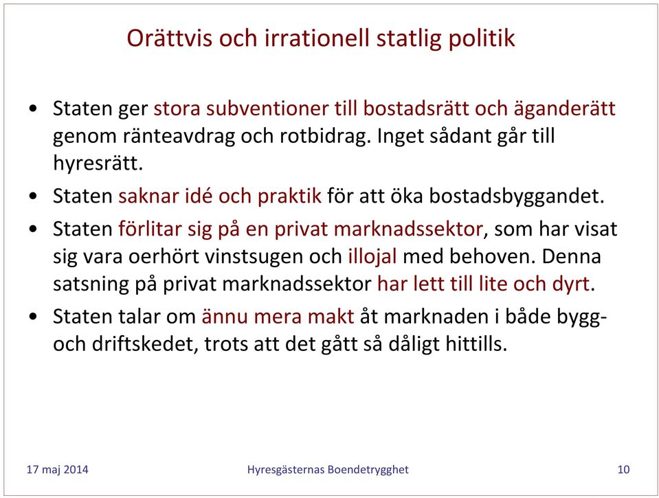Staten förlitar sig på en privat marknadssektor, som har visat sig vara oerhört vinstsugen och illojal med behoven.