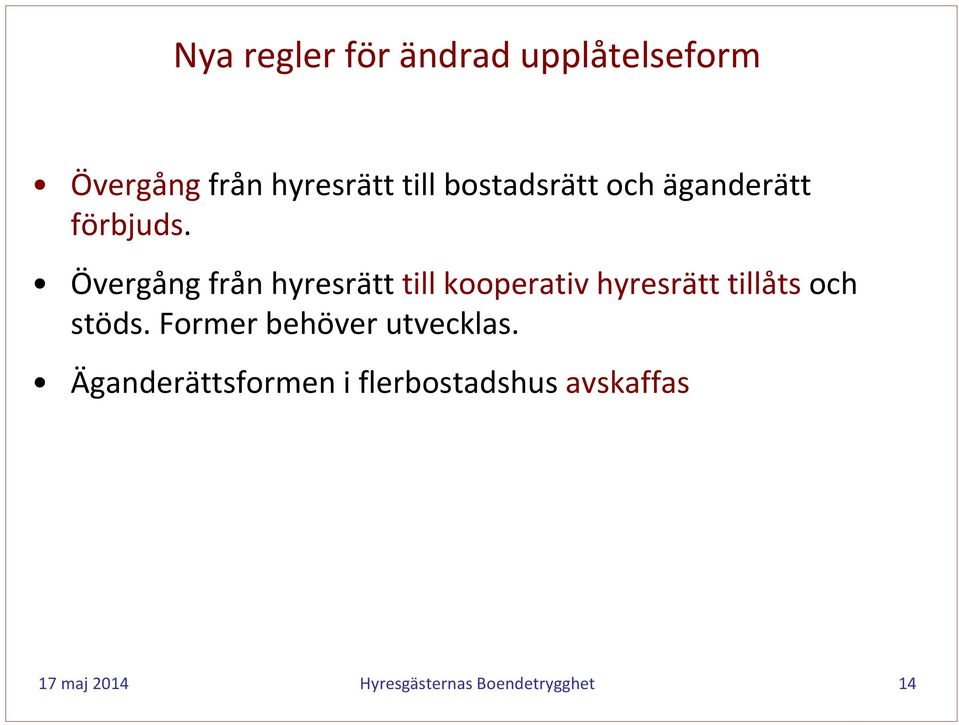 Övergång från hyresrätt till kooperativ hyresrätt tillåts och stöds.