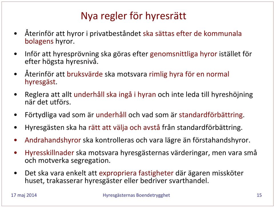 Reglera att allt underhåll ska ingå i hyran och inte leda till hyreshöjning när det utförs. Förtydliga vad som är underhåll och vad som är standardförbättring.