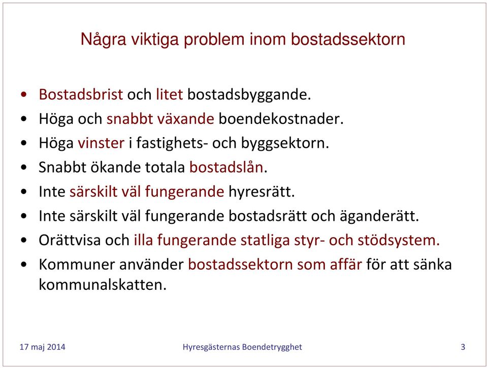 Inte särskilt väl fungerande hyresrätt. Inte särskilt väl fungerande bostadsrätt och äganderätt.