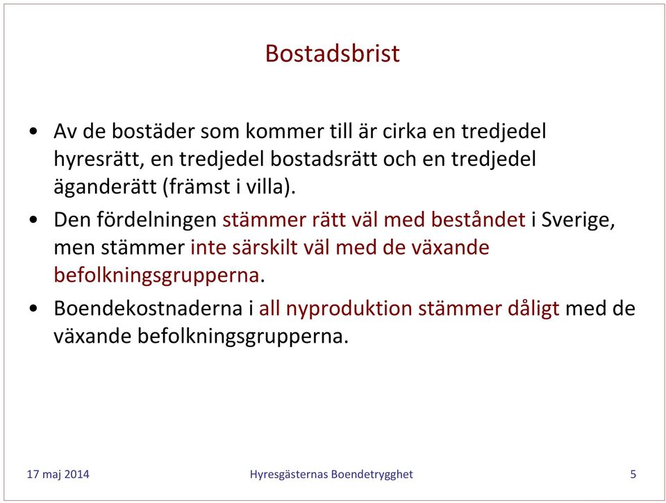Den fördelningen stämmer rätt väl med beståndet i Sverige, men stämmer inte särskilt väl med de