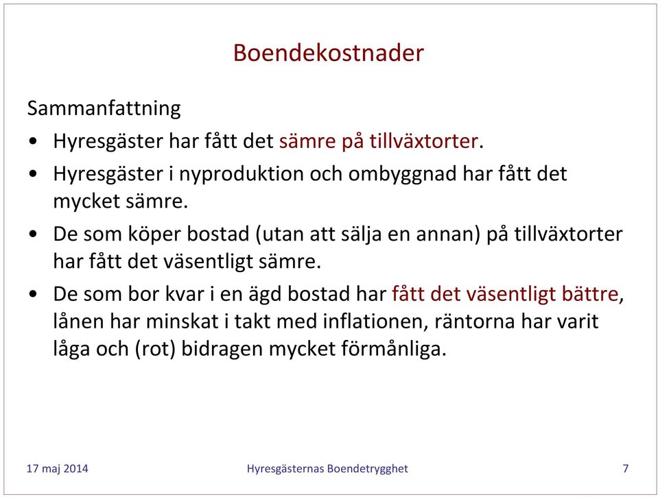 De som köper bostad (utan att sälja en annan) på tillväxtorter har fått det väsentligt sämre.