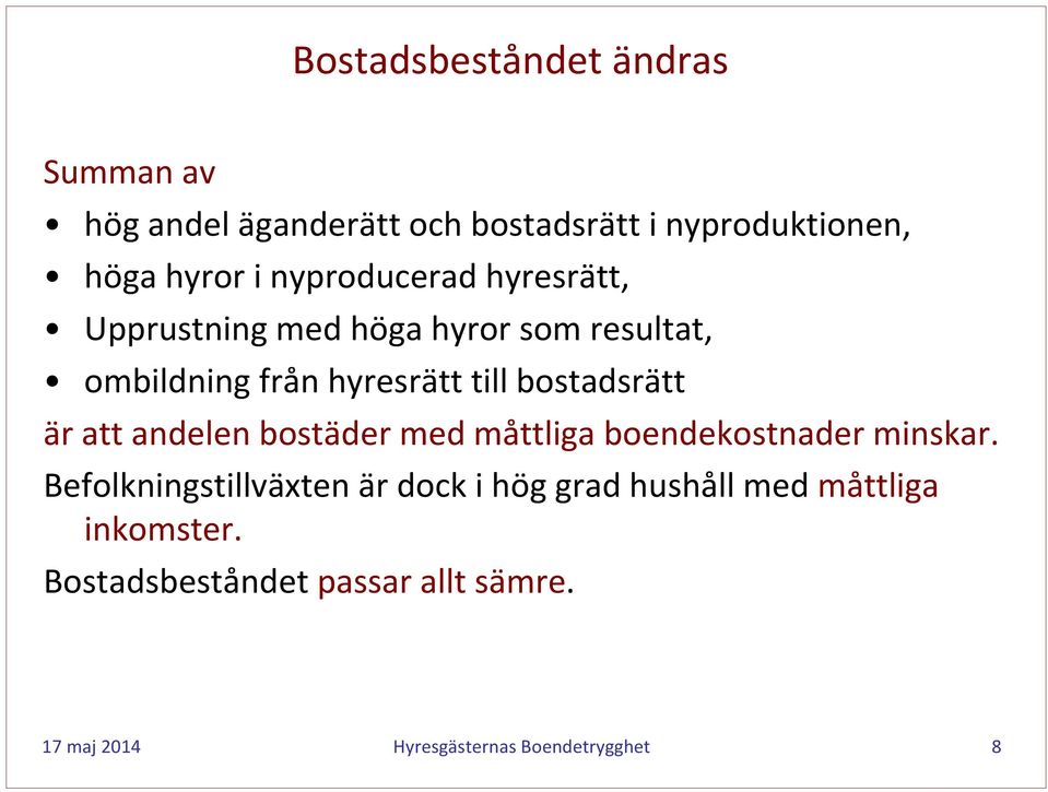 bostadsrätt är att andelen bostäder med måttliga boendekostnader minskar.