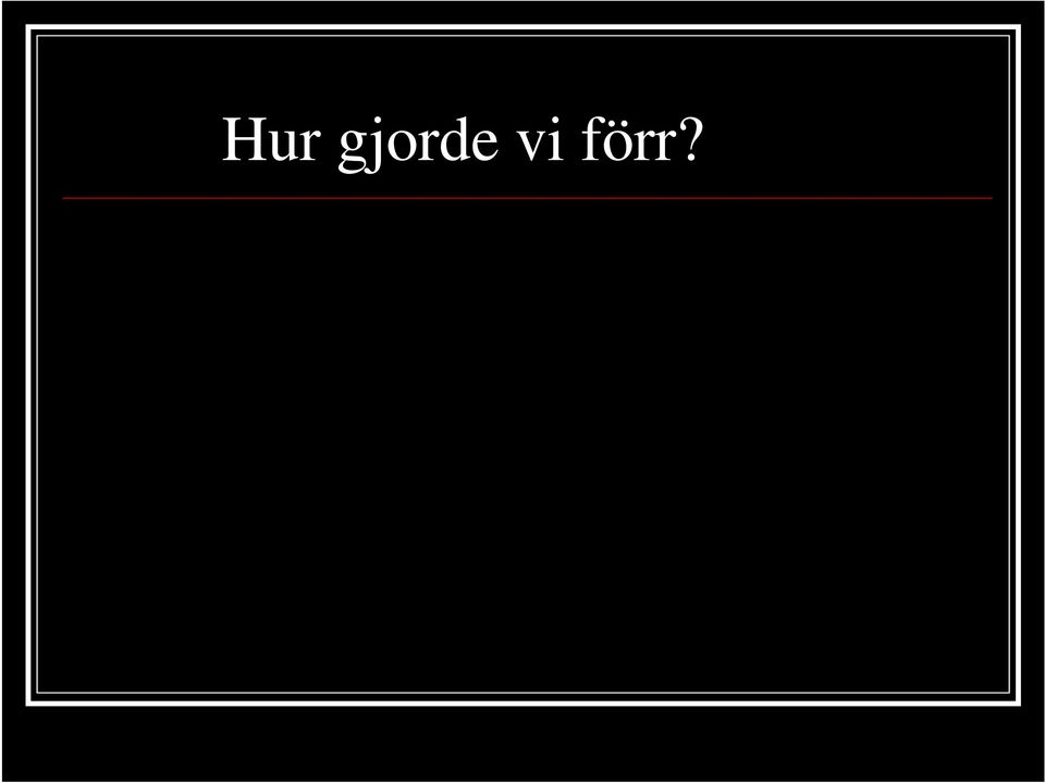 förr?