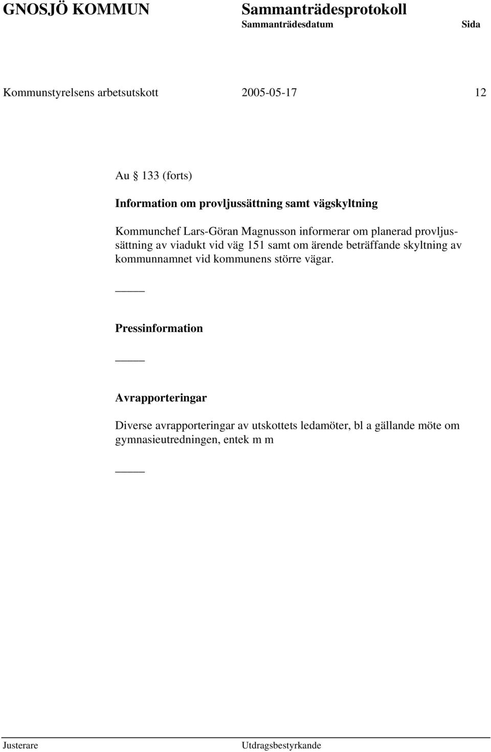 151 samt om ärende beträffande skyltning av kommunnamnet vid kommunens större vägar.