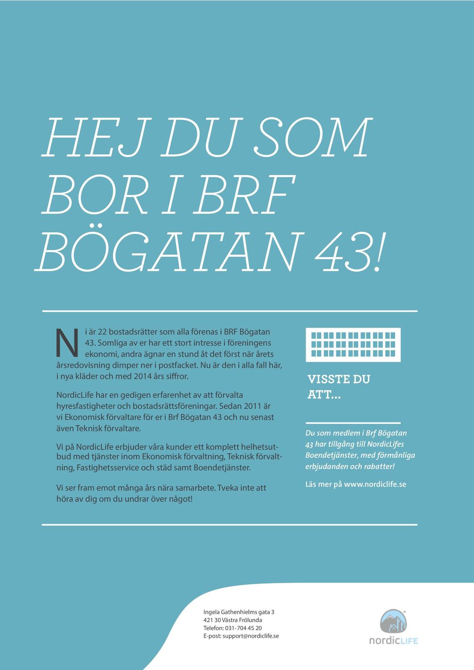 Nu är den i alla fall här, i nya kläder och med 2014 års siffror. NordicLife har en gedigen erfarenhet av att förvalta hyresfastigheter och bostadsrättsföreningar.