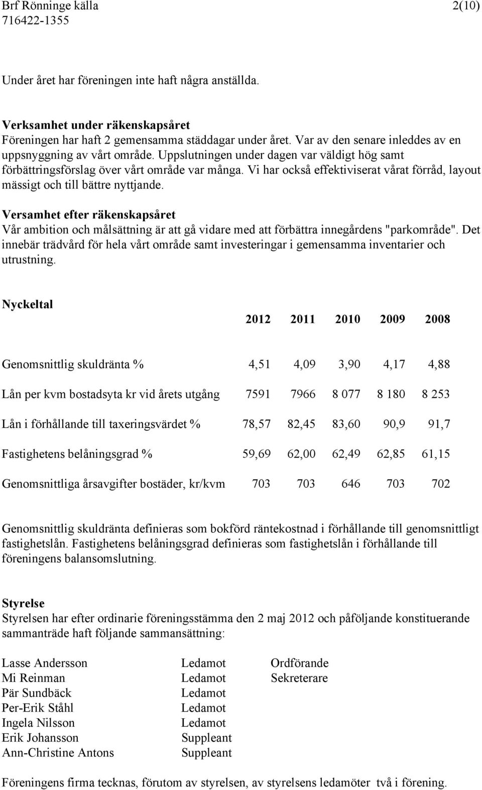 Vi har också effektiviserat vårat förråd, layout mässigt och till bättre nyttjande.