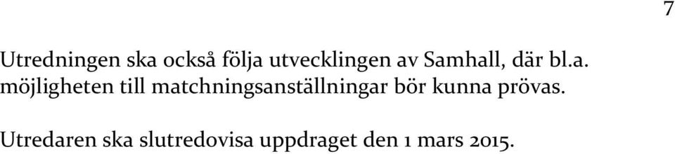 matchningsanställningar bör kunna prövas.