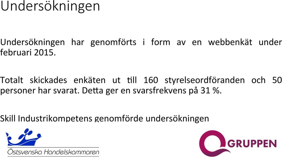 Totalt skickades enkäten ut 7ll 160 styrelseordföranden och 50