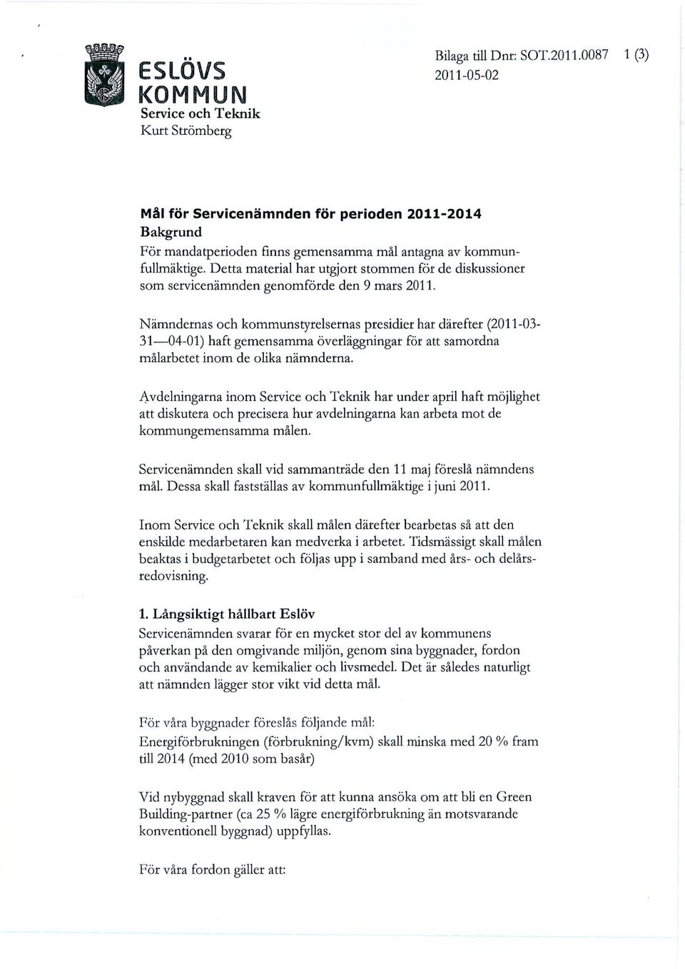 Detta material har utgjort stommen för de diskussioner som servicenämnden genomförde den 9 mars 2011.