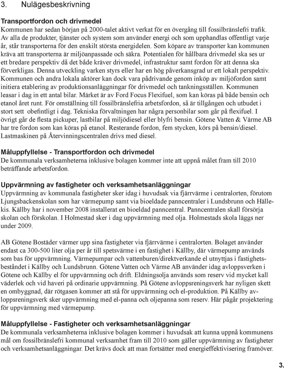 Som köpare av transporter kan kommunen kräva att transporterna är miljöanpassade och säkra.