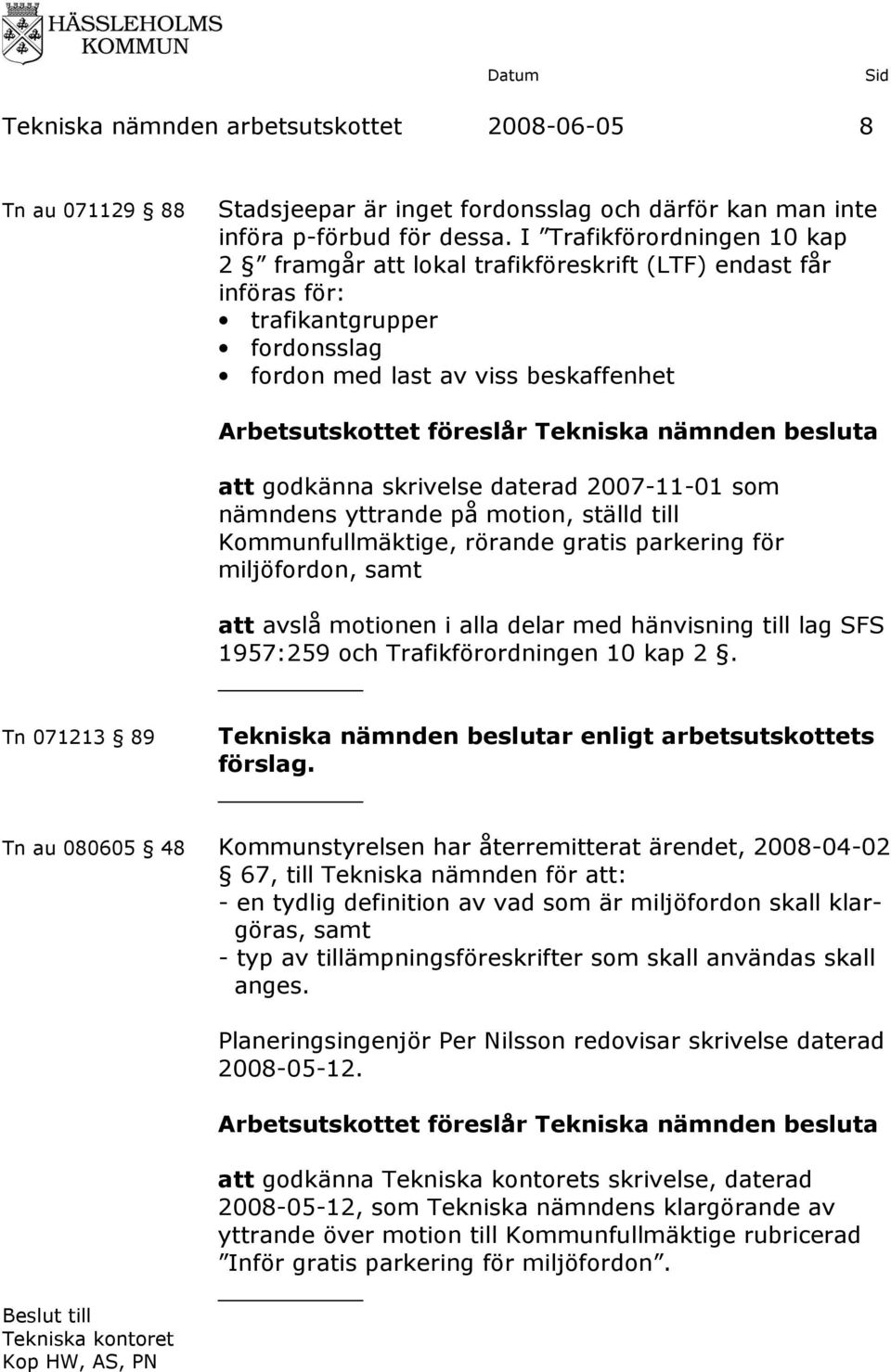 2007-11-01 som nämndens yttrande på motion, ställd till Kommunfullmäktige, rörande gratis parkering för miljöfordon, samt att avslå motionen i alla delar med hänvisning till lag SFS 1957:259 och