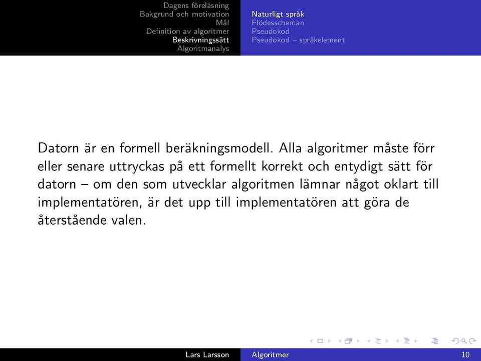 Alla algoritmer måste förr eller senare uttryckas på ett formellt korrekt och entydigt sätt