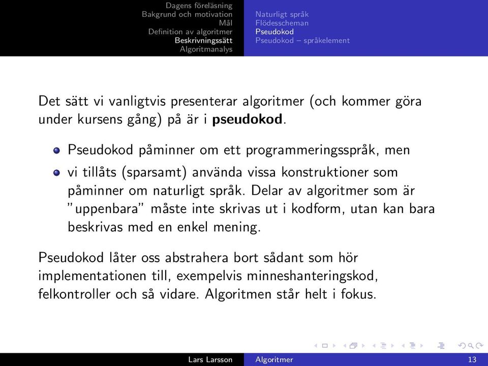 Delar av algoritmer som är uppenbara måste inte skrivas ut i kodform, utan kan bara beskrivas med en enkel mening.