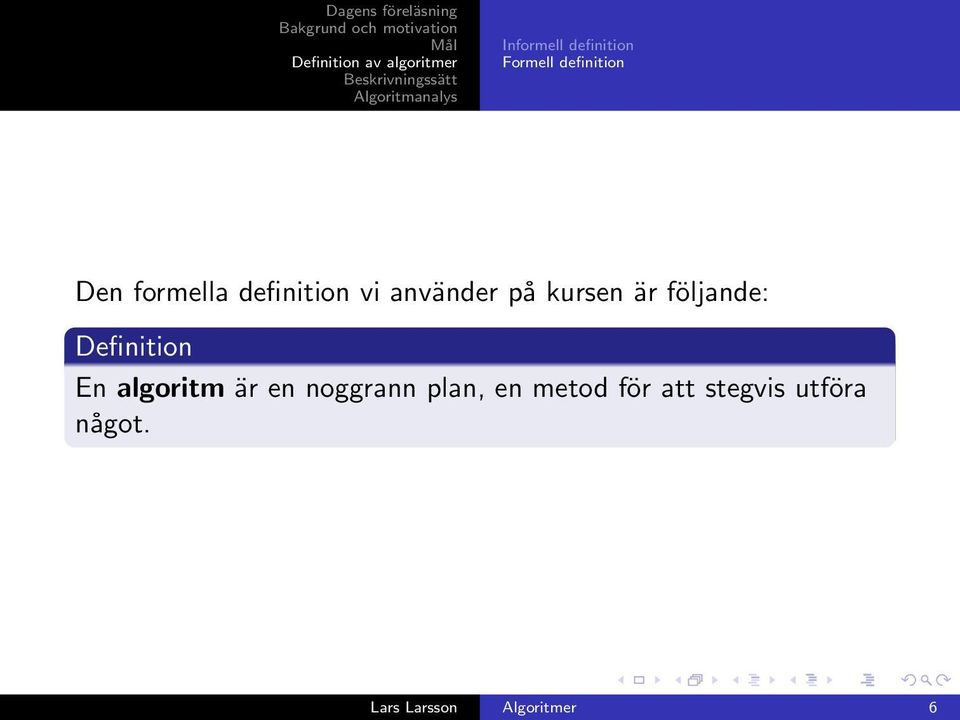 följande: Definition En algoritm är en noggrann