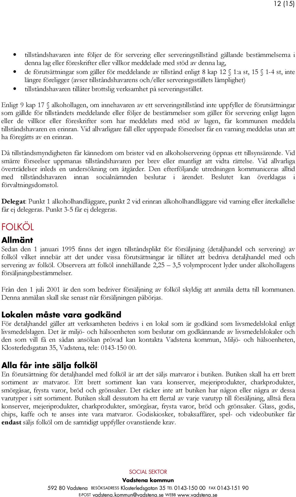 tillåter brottslig verksamhet på serveringsstället.