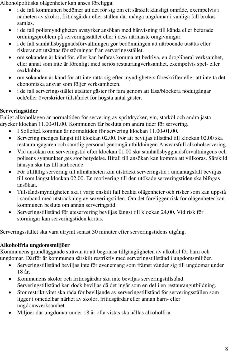 i de fall samhällsbyggnadsförvaltningen gör bedömningen att närboende utsätts eller riskerar att utsättas för störningar från serveringsstället.