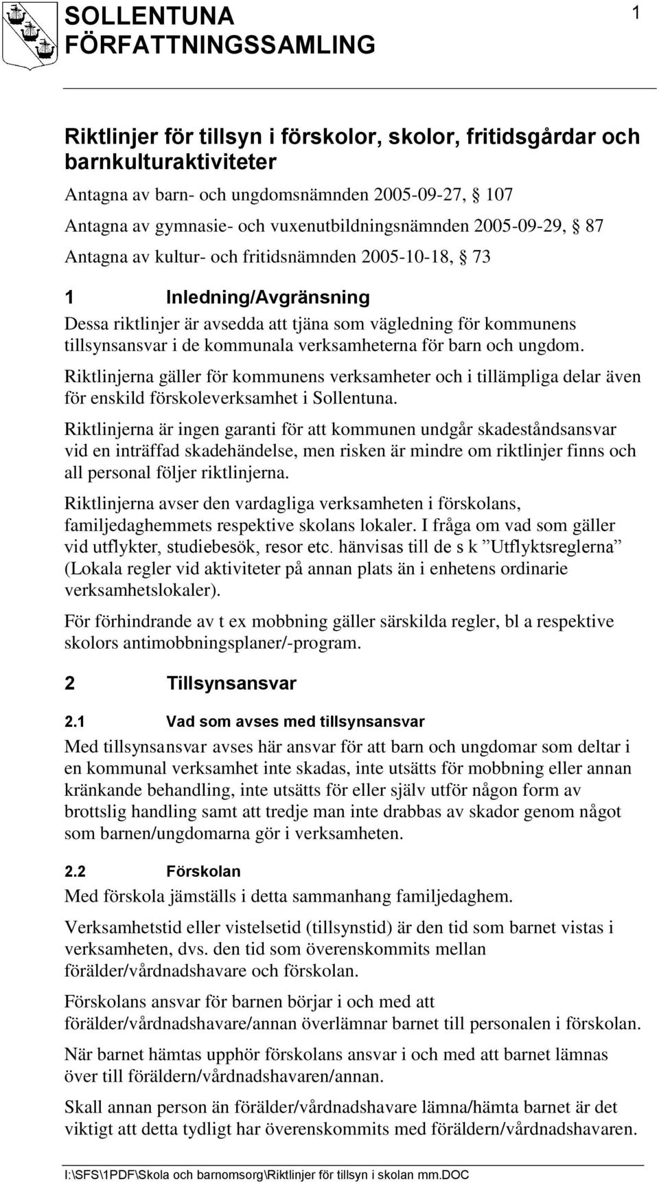 barn och ungdom. Riktlinjerna gäller för kommunens verksamheter och i tillämpliga delar även för enskild förskoleverksamhet i Sollentuna.