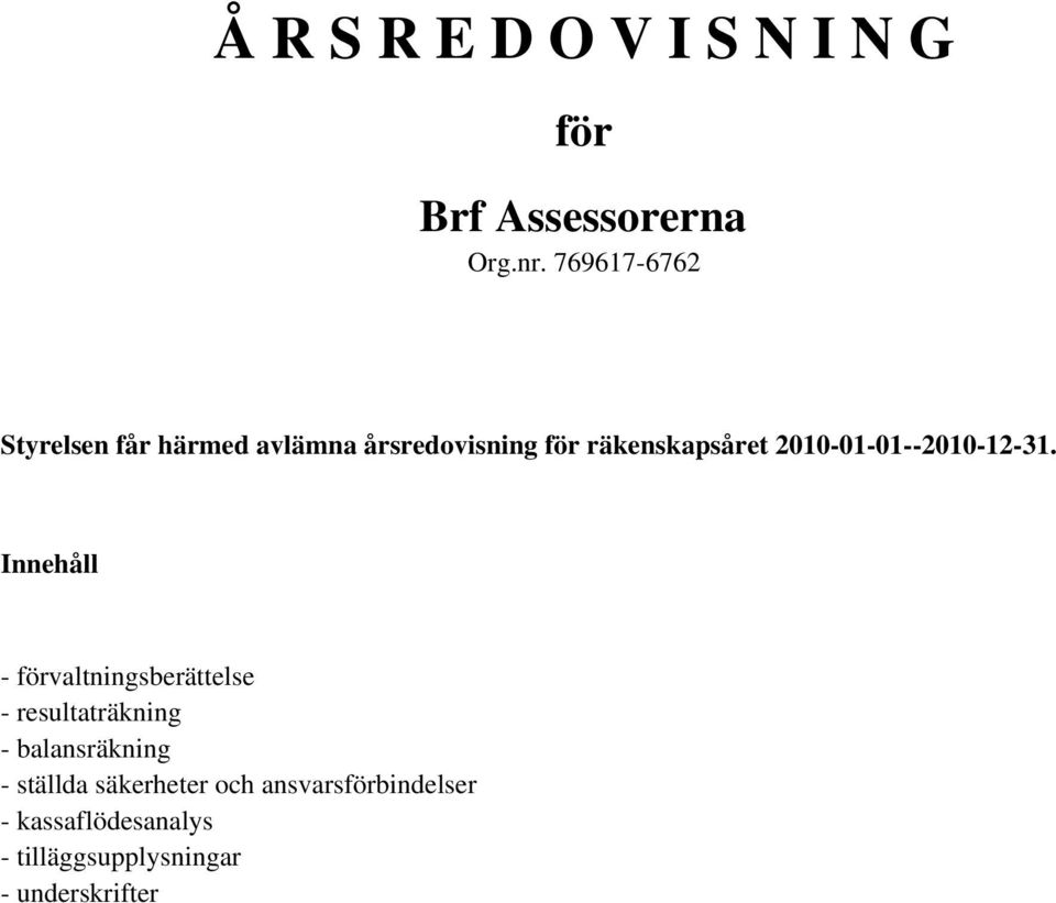 Innehåll - förvaltningsberättelse - resultaträkning - balansräkning -