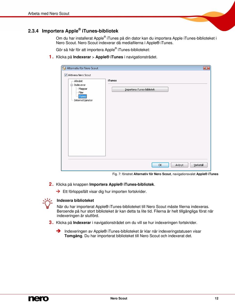 Klicka på knappen Importera Apple itunes-bibliotek. Ett förloppsfält visar dig hur importen fortskrider.