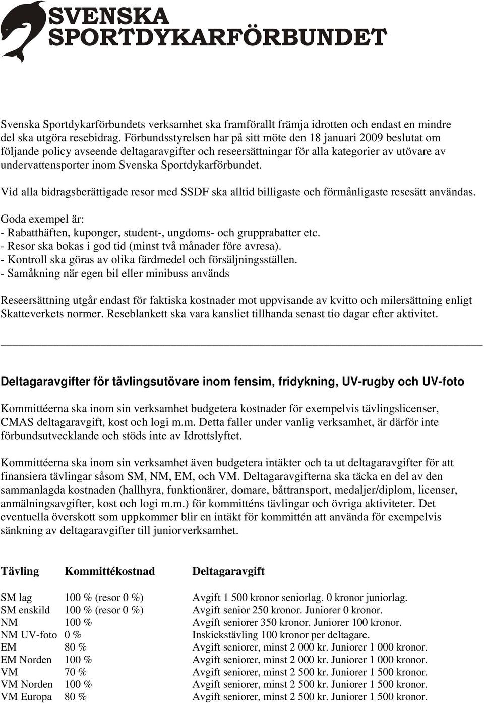 Sportdykarförbundet. Vid alla bidragsberättigade resor med SSDF ska alltid billigaste och förmånligaste resesätt användas.