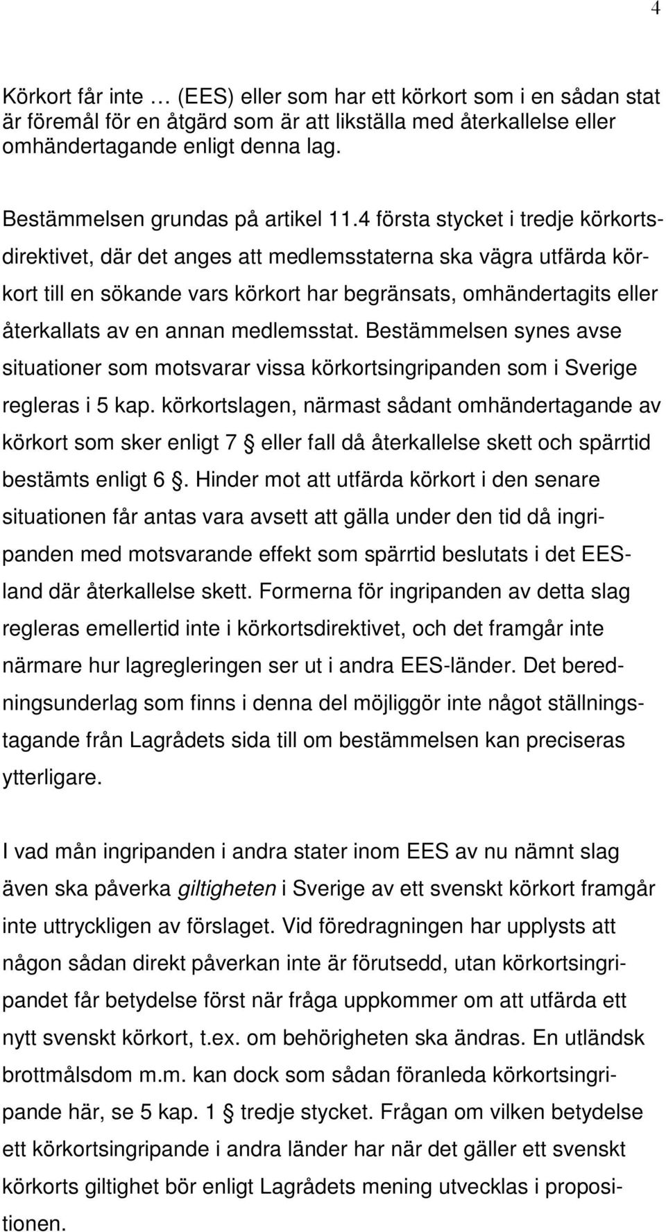 4 första stycket i tredje körkortsdirektivet, där det anges att medlemsstaterna ska vägra utfärda körkort till en sökande vars körkort har begränsats, omhändertagits eller återkallats av en annan