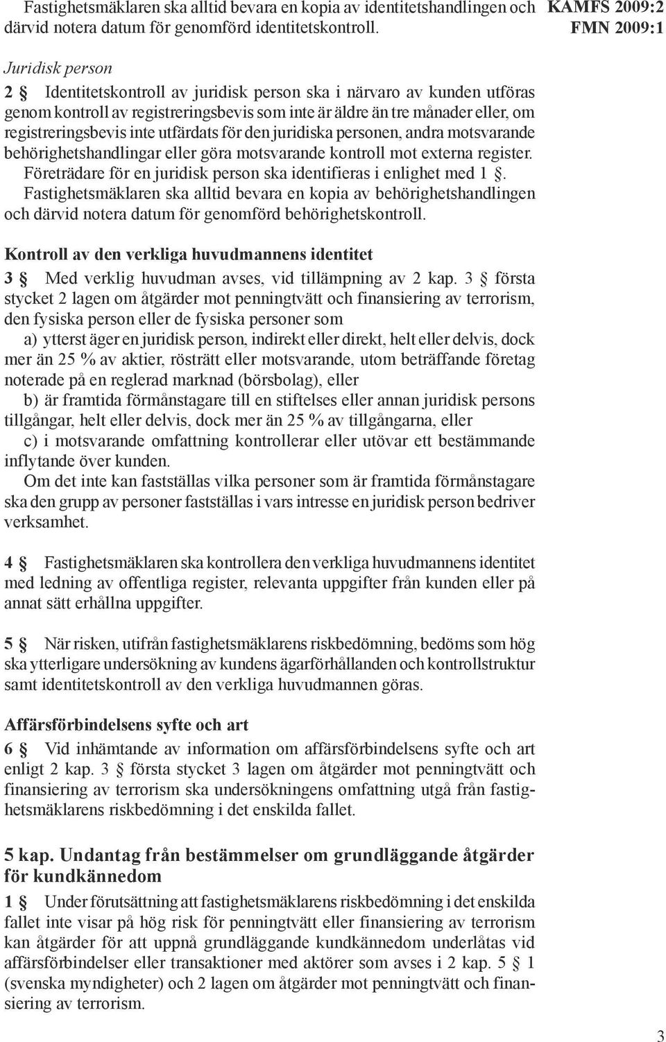 utfärdats för den juridiska personen, andra motsvarande behörighetshandlingar eller göra motsvarande kontroll mot externa register.