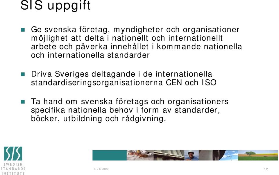 Sveriges deltagande i de internationella standardiseringsorganisationerna CEN och ISO Ta hand om svenska