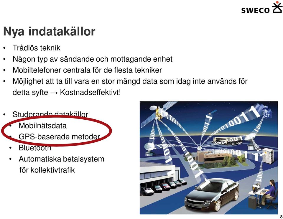 mängd data som idag inte används för detta syfte Kostnadseffektivt!