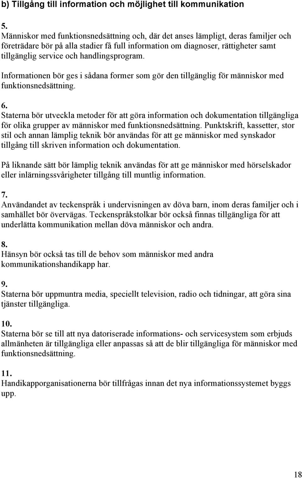 handlingsprogram. Informationen bör ges i sådana former som gör den tillgänglig för människor med funktionsnedsättning. 6.