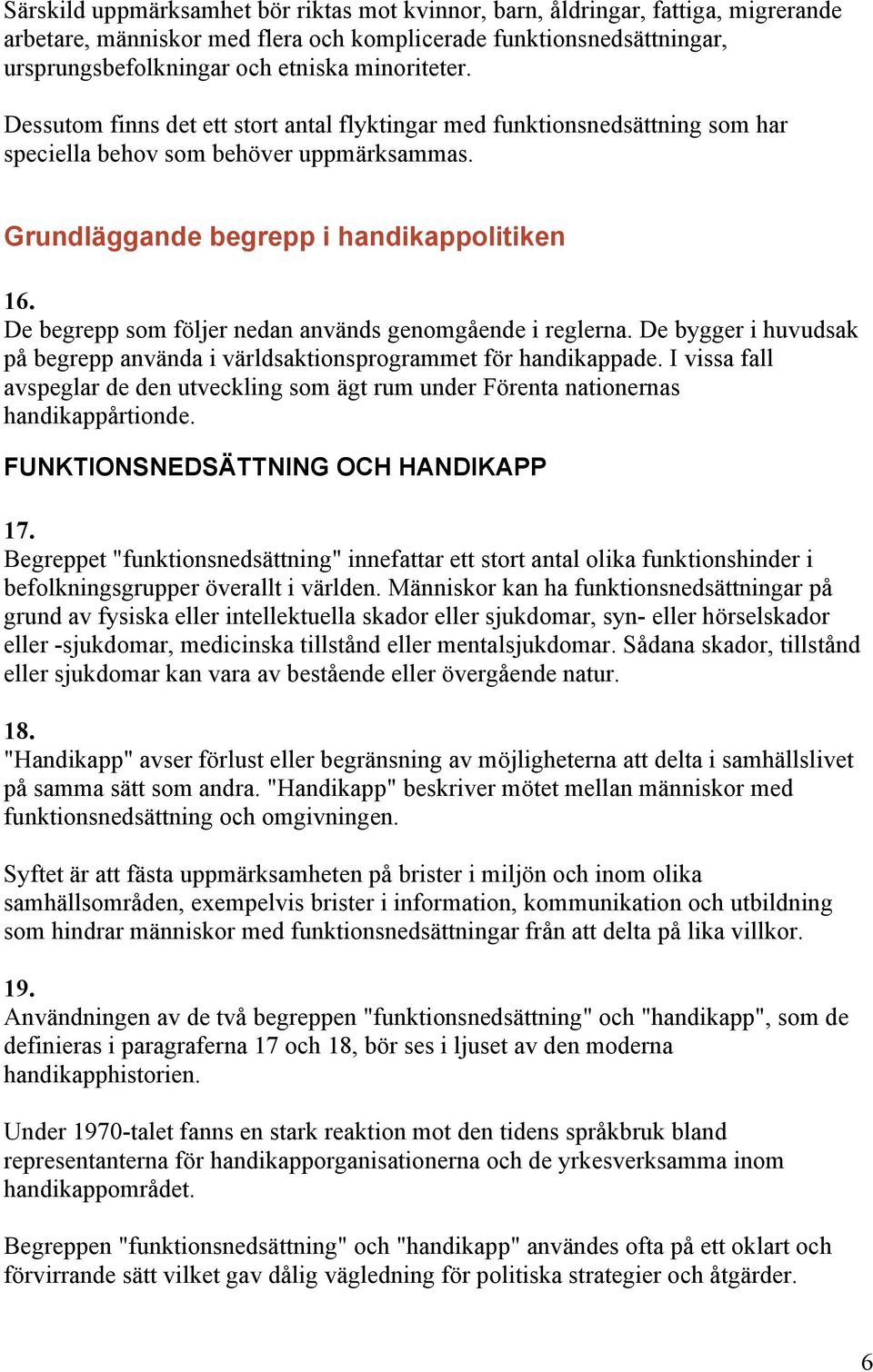 De begrepp som följer nedan används genomgående i reglerna. De bygger i huvudsak på begrepp använda i världsaktionsprogrammet för handikappade.