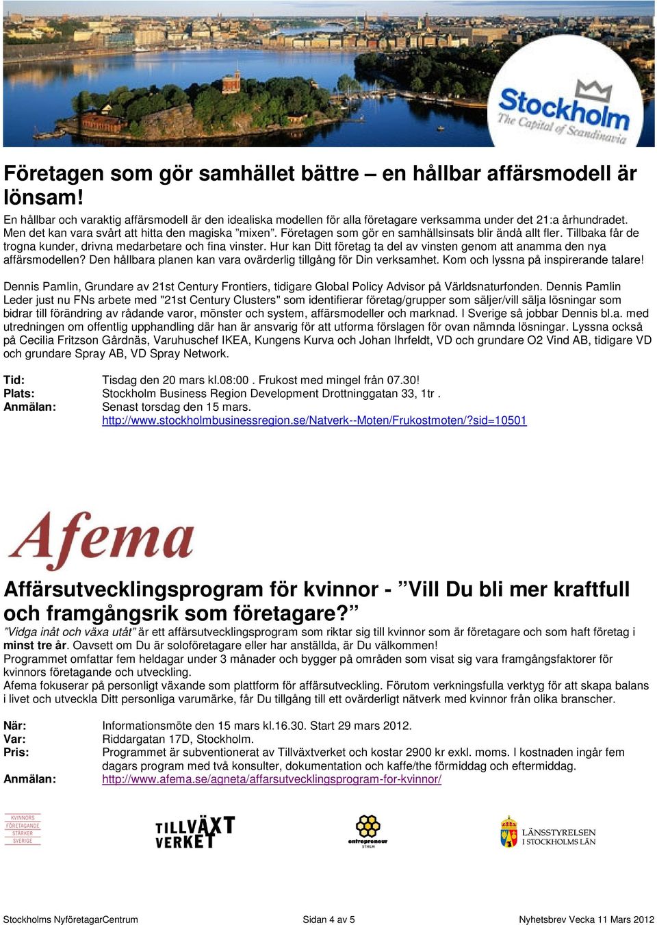 Hur kan Ditt företag ta del av vinsten genom att anamma den nya affärsmodellen? Den hållbara planen kan vara ovärderlig tillgång för Din verksamhet. Kom och lyssna på inspirerande talare!