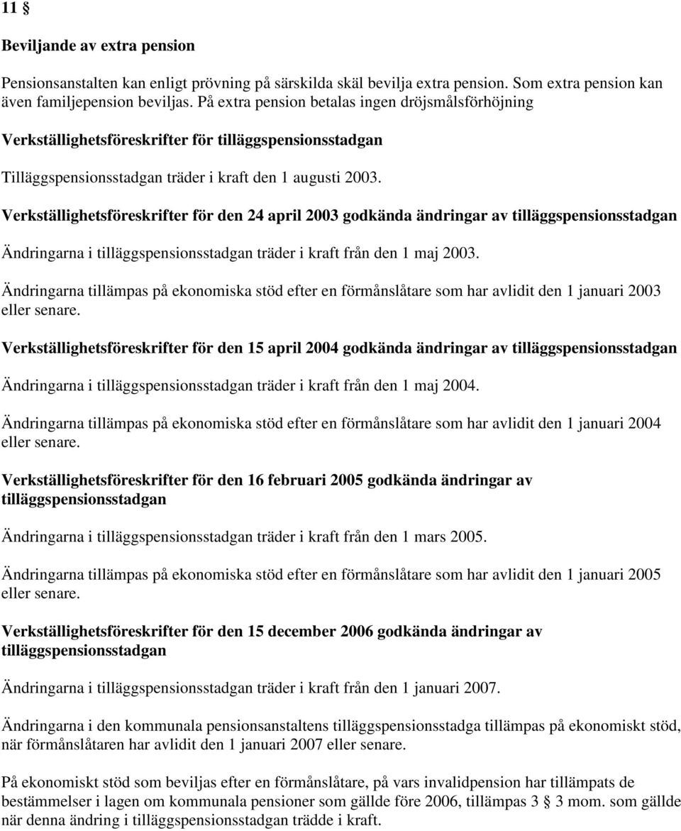 Verkställighetsföreskrifter för den 24 april 2003 godkända ändringar av Ändringarna i träder i kraft från den 1 maj 2003.