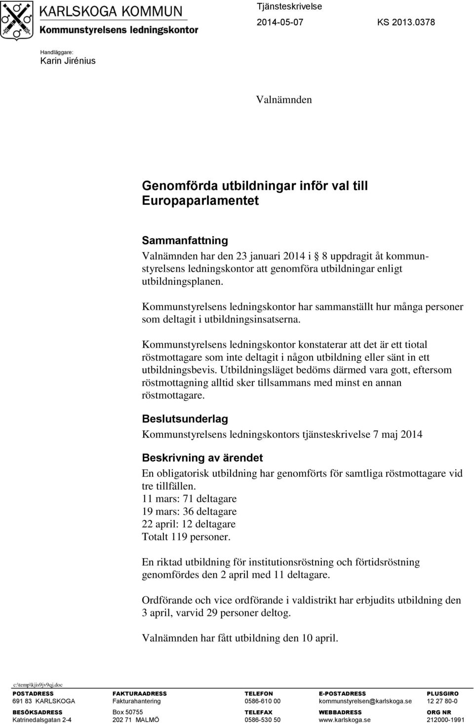 utbildningar enligt utbildningsplanen. Kommunstyrelsens ledningskontor har sammanställt hur många personer som deltagit i utbildningsinsatserna.