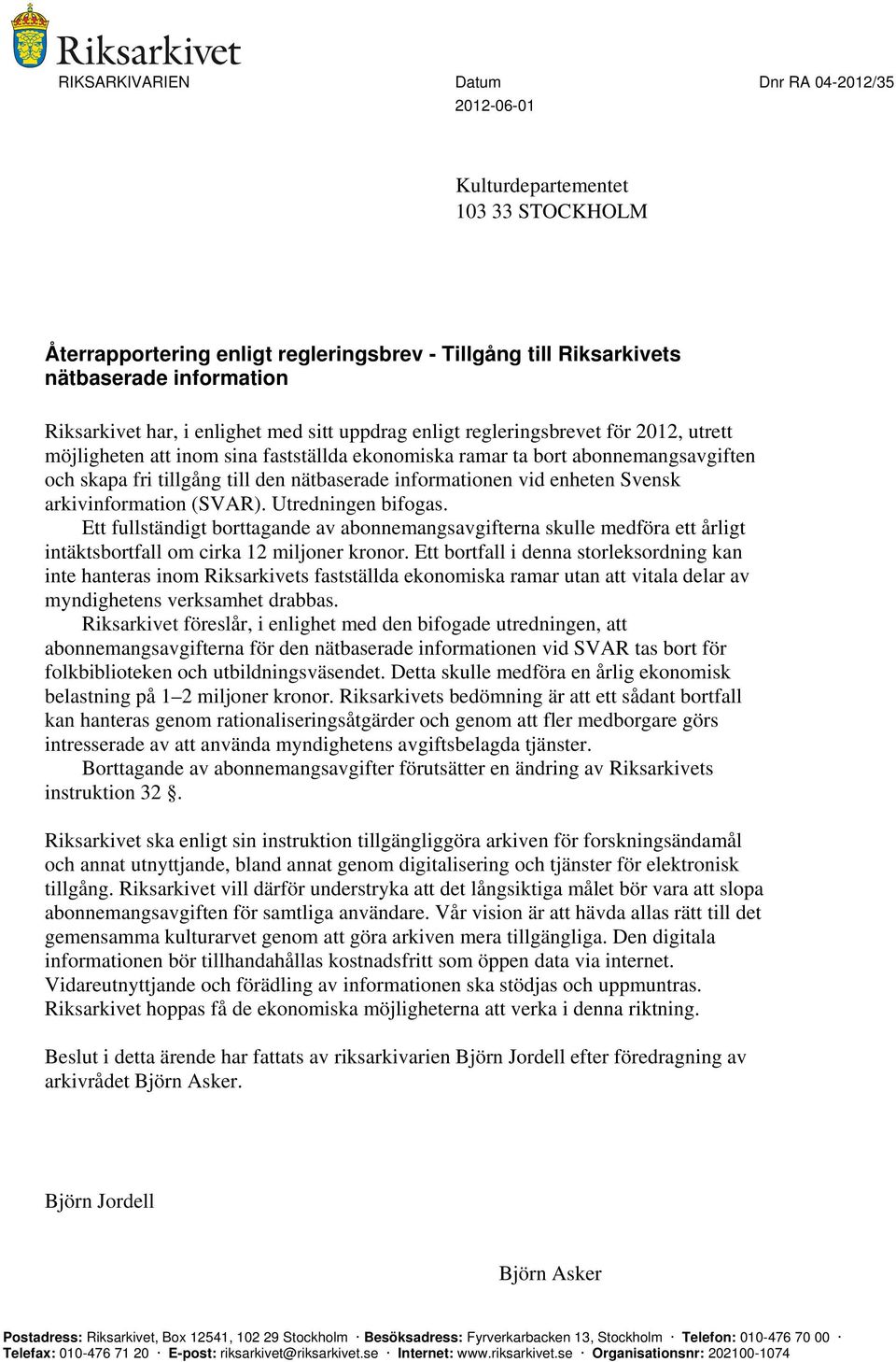informationen vid enheten Svensk arkivinformation (SVAR). Utredningen bifogas.