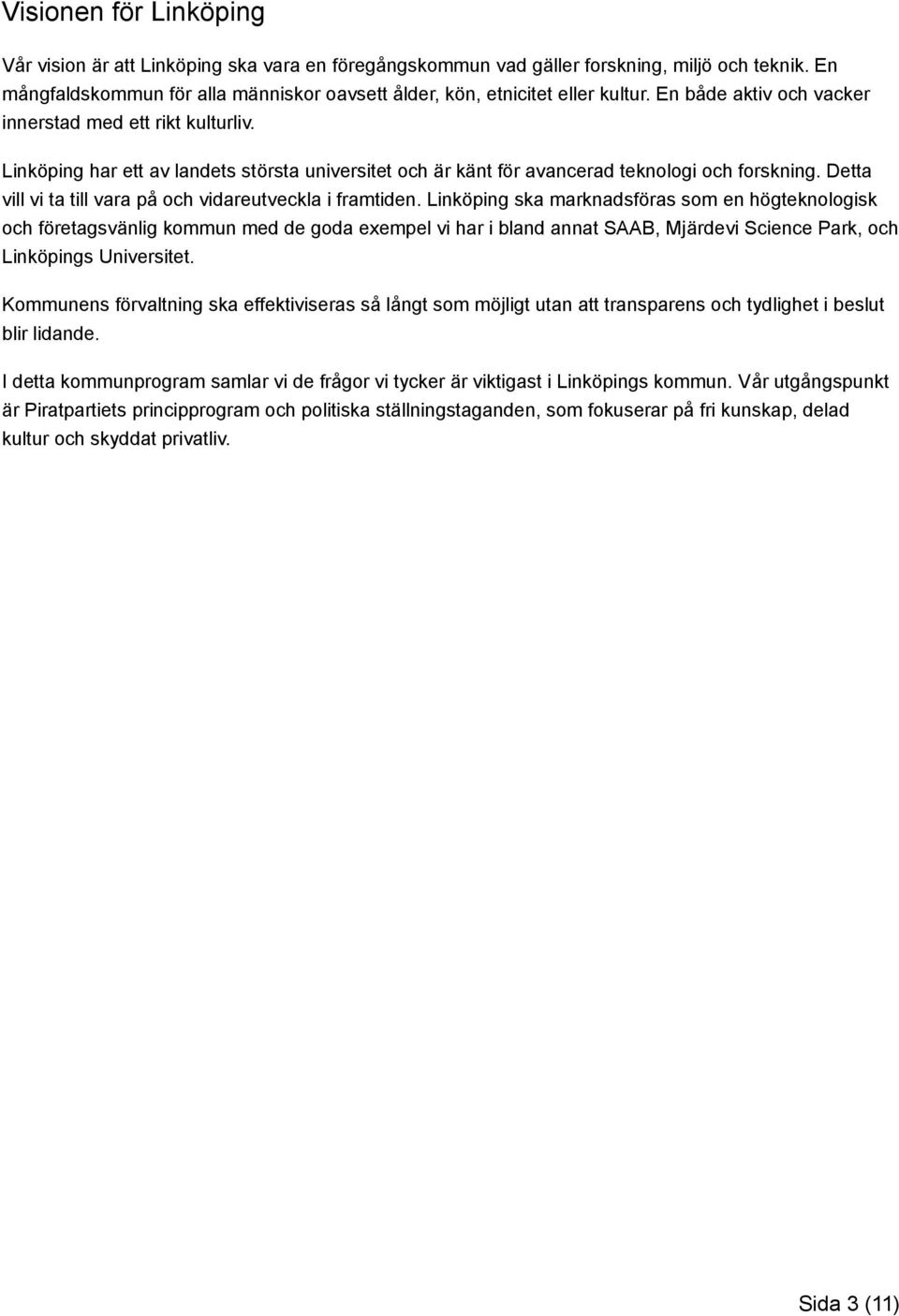 Detta vill vi ta till vara på och vidareutveckla i framtiden.