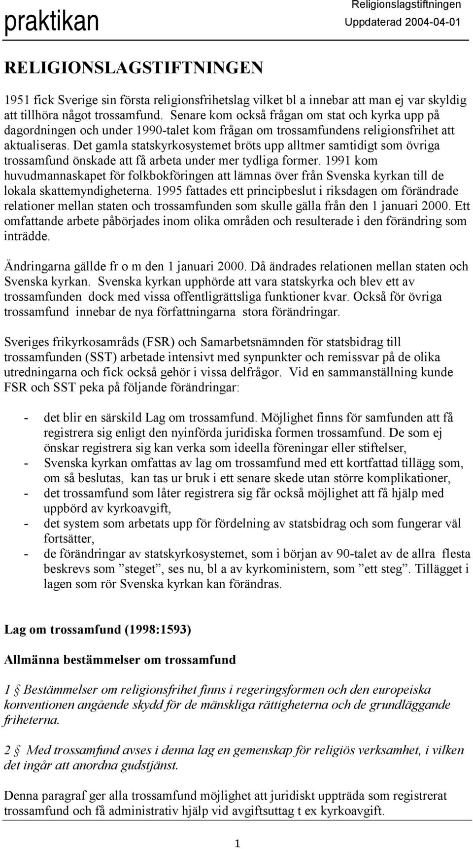 Det gamla statskyrkosystemet bröts upp alltmer samtidigt som övriga trossamfund önskade att få arbeta under mer tydliga former.