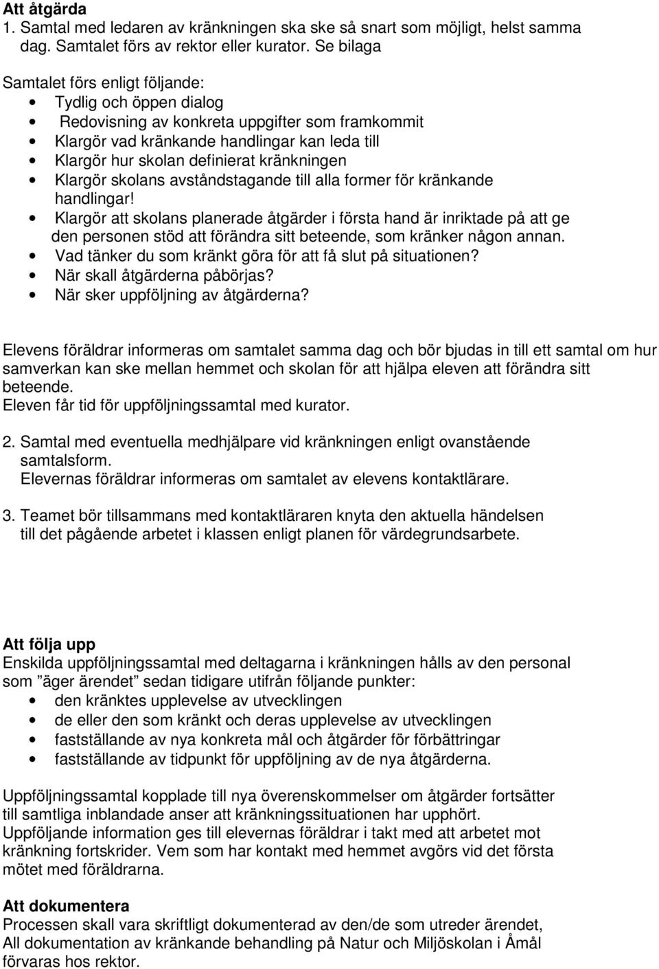 kränkningen Klargör skolans avståndstagande till alla former för kränkande handlingar!