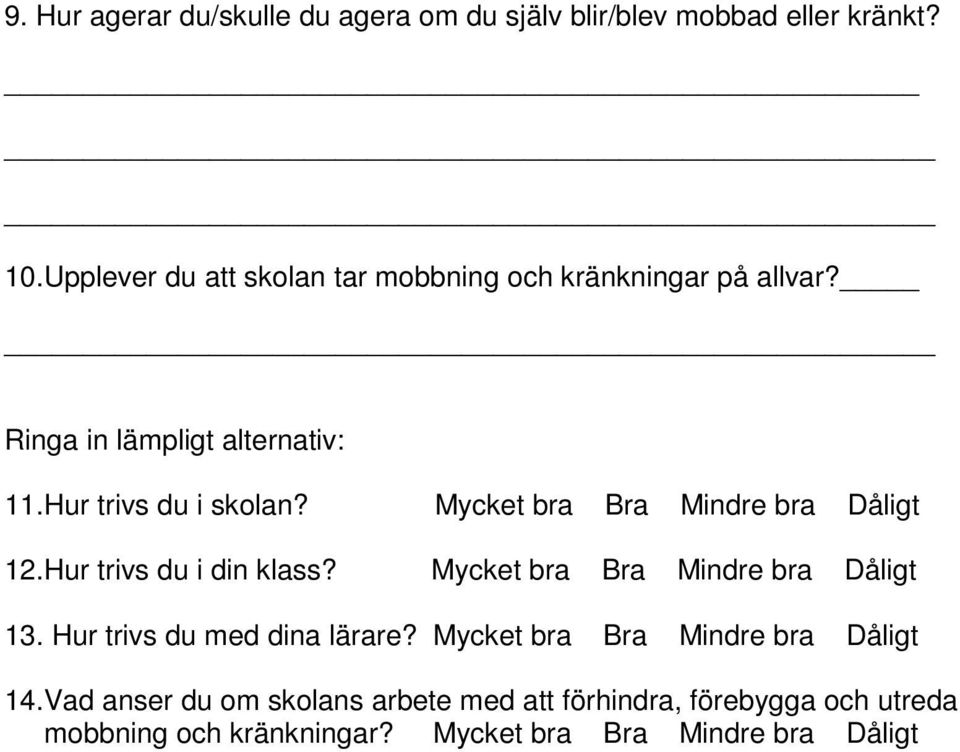 Mycket bra Bra Mindre bra Dåligt 12.Hur trivs du i din klass? Mycket bra Bra Mindre bra Dåligt 13.