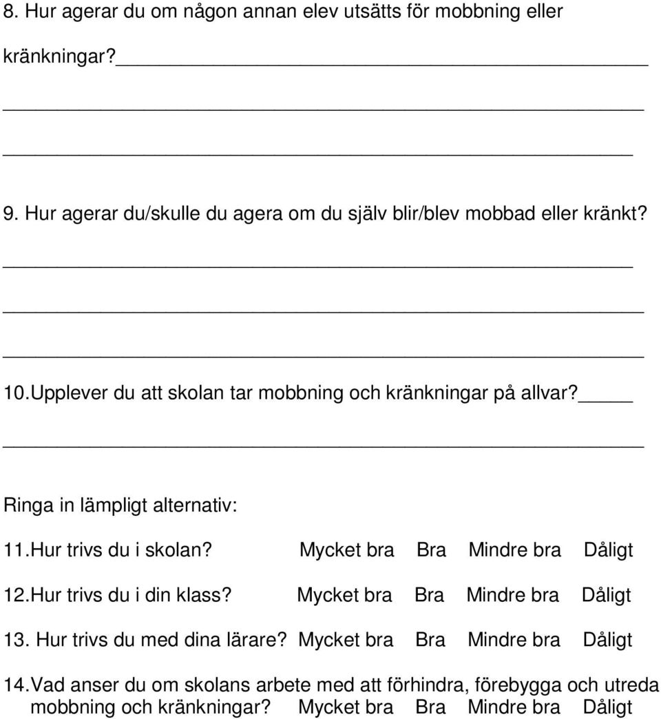 Ringa in lämpligt alternativ: 11.Hur trivs du i skolan? Mycket bra Bra Mindre bra Dåligt 12.Hur trivs du i din klass?