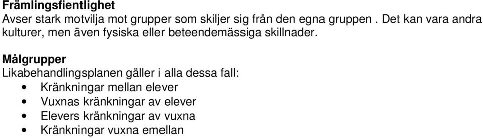 Det kan vara andra kulturer, men även fysiska eller beteendemässiga skillnader.