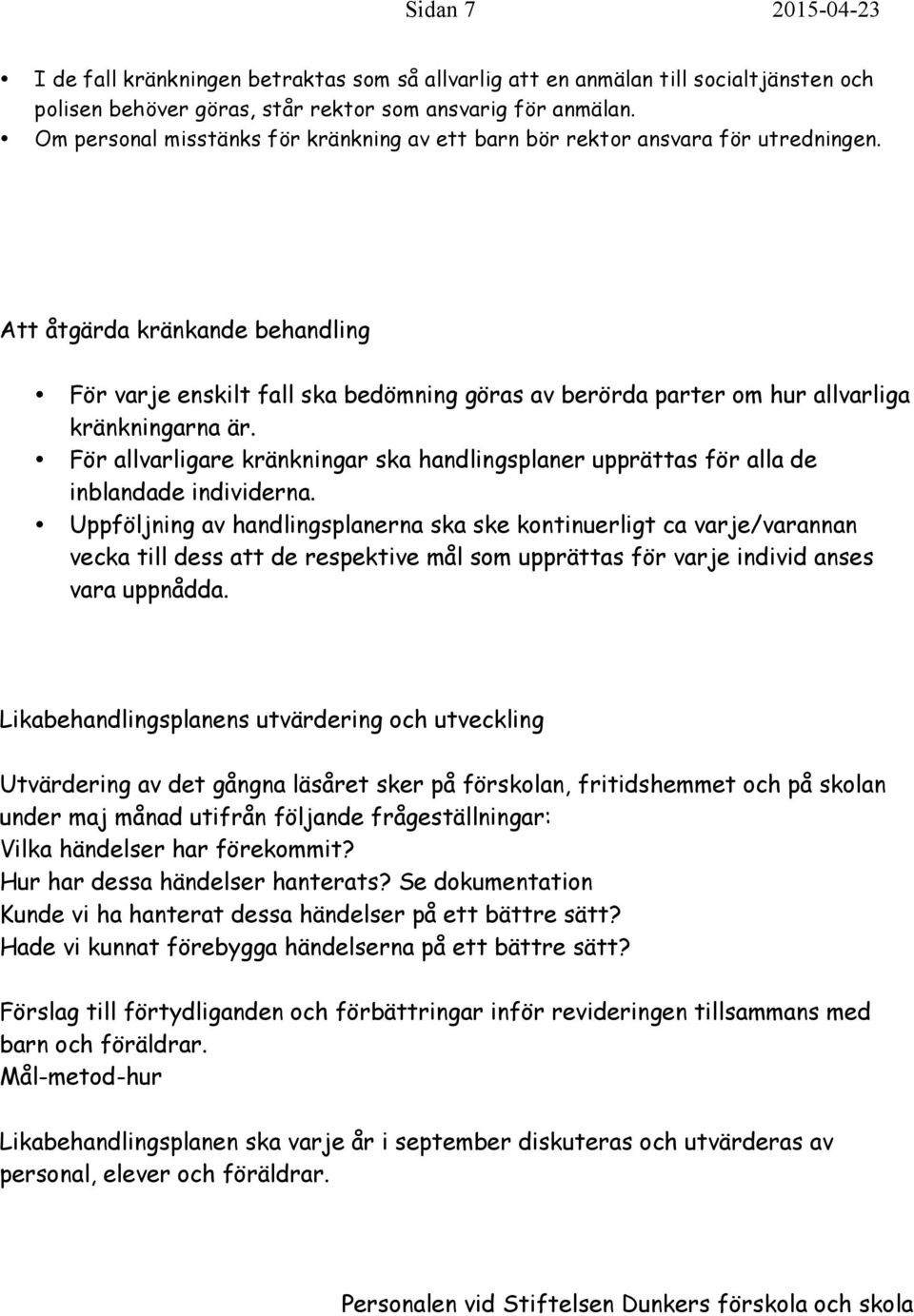 Att åtgärda kränkande behandling För varje enskilt fall ska bedömning göras av berörda parter om hur allvarliga kränkningarna är.