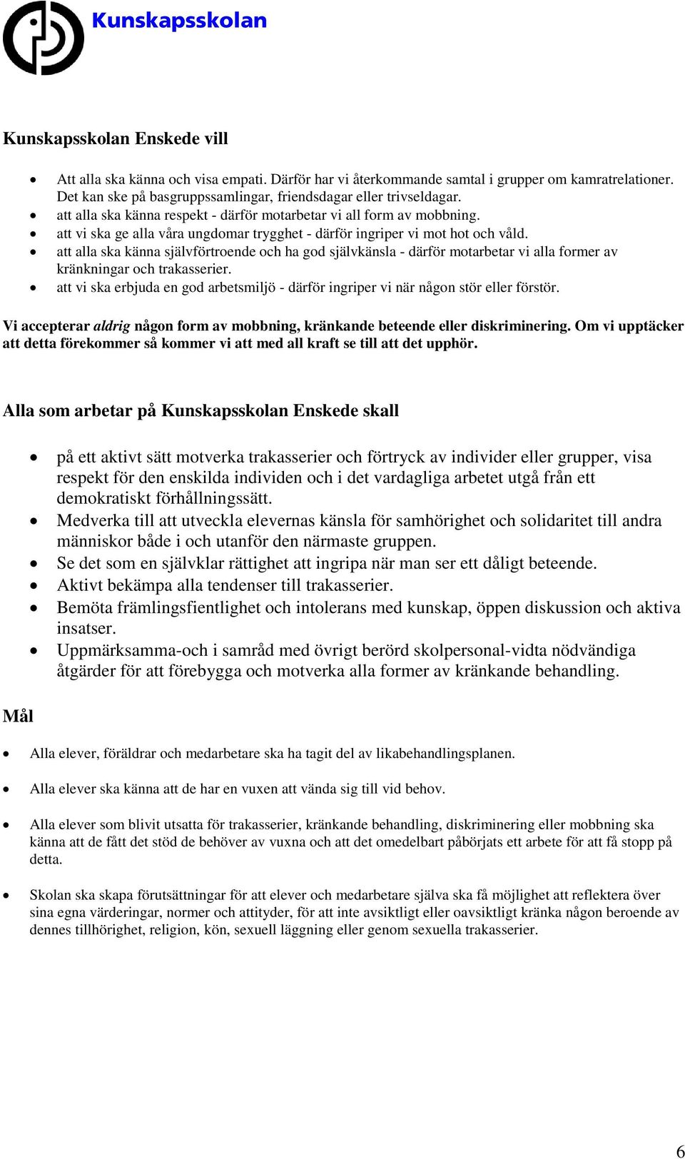 att alla ska känna självförtroende och ha god självkänsla - därför motarbetar vi alla former av kränkningar och trakasserier.