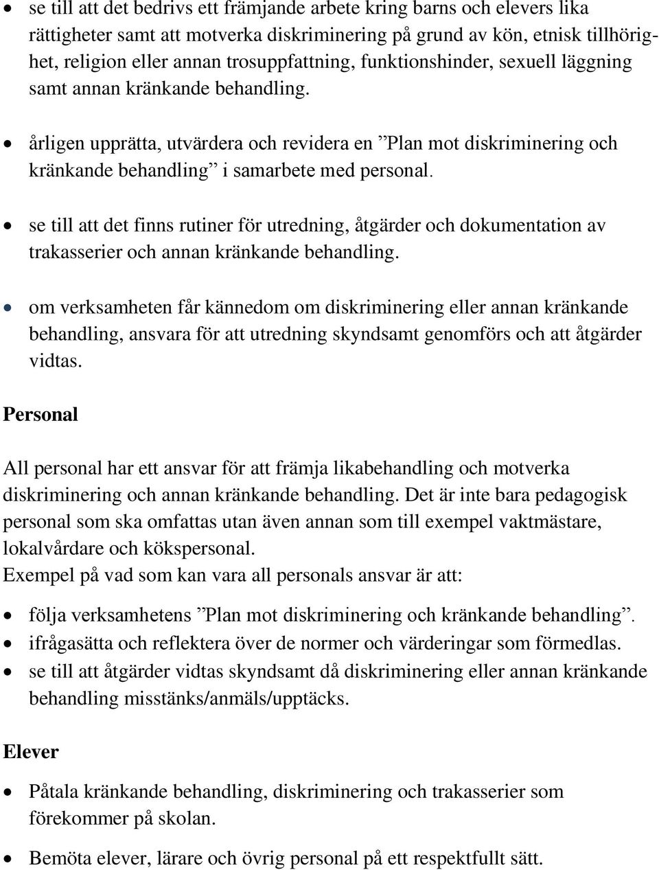 se till att det finns rutiner för utredning, åtgärder och dokumentation av trakasserier och annan kränkande behandling.