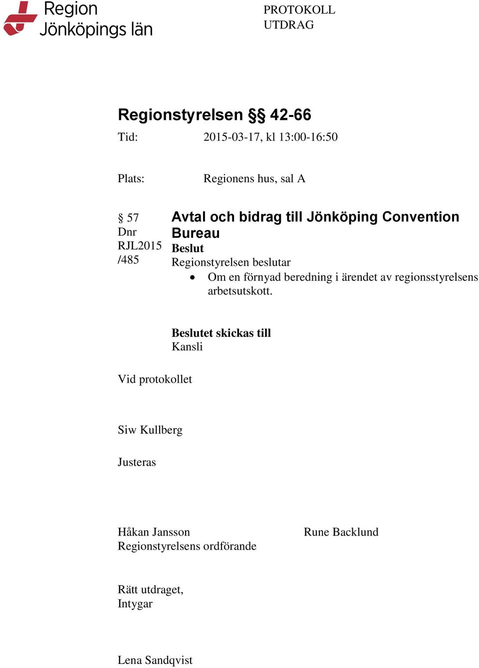 förnyad beredning i ärendet av regionsstyrelsens arbetsutskott.