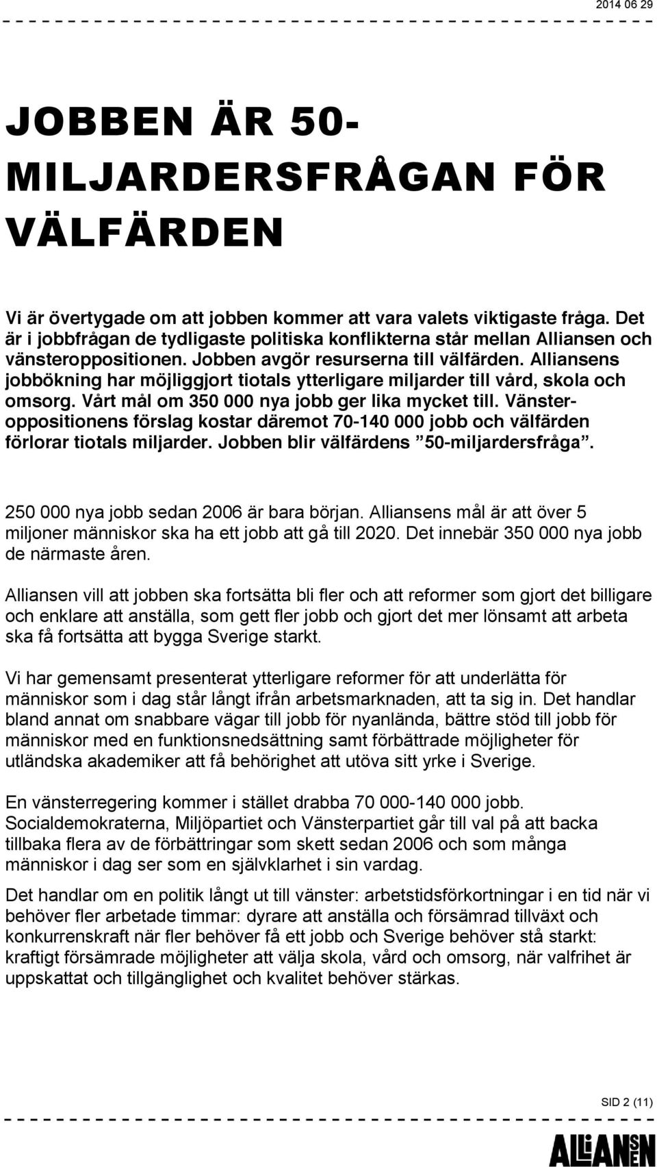 Alliansens jobbökning har möjliggjort tiotals ytterligare miljarder till vård, skola och omsorg. Vårt mål om 350 000 nya jobb ger lika mycket till.