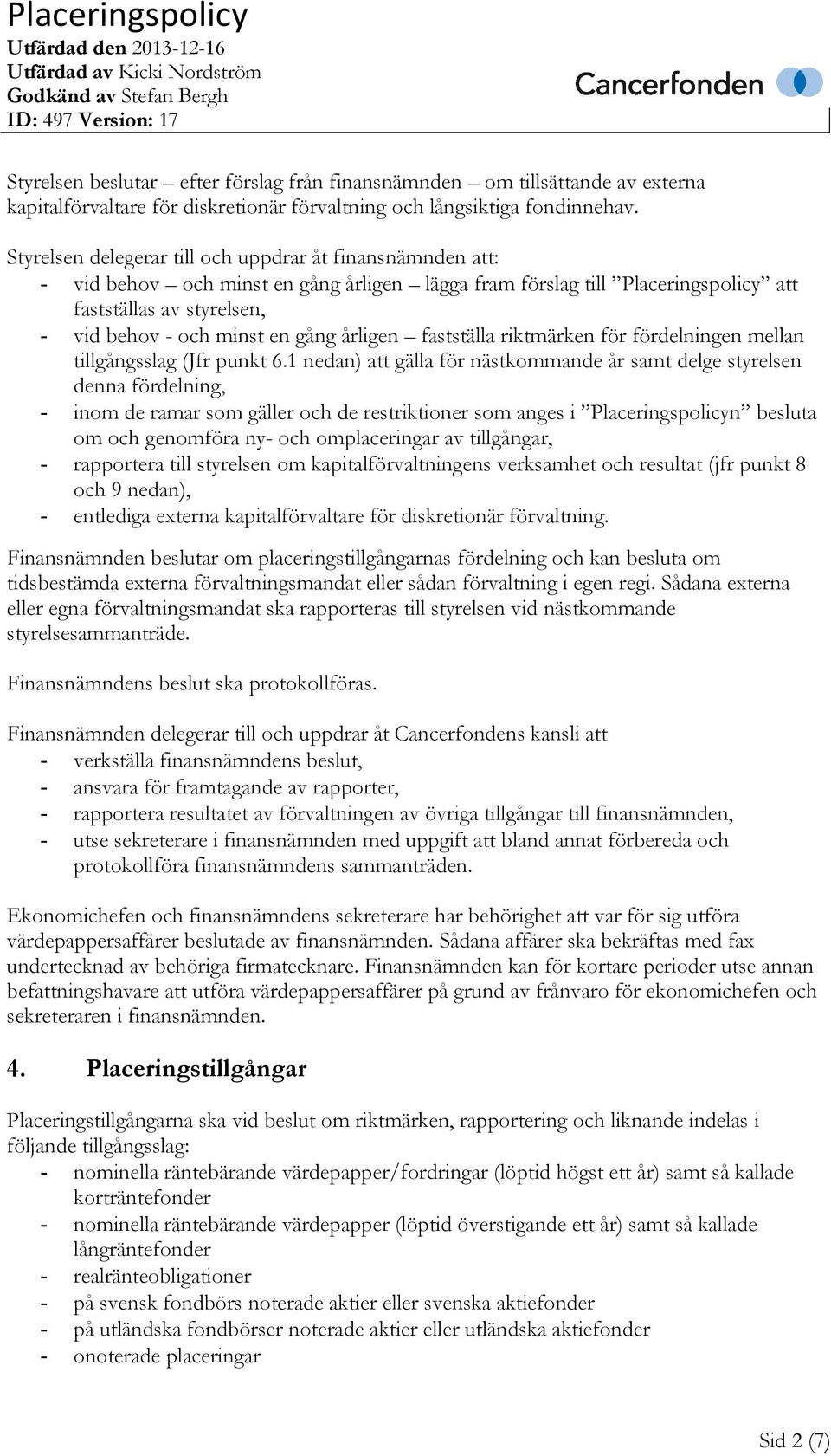 årligen fastställa riktmärken för fördelningen mellan tillgångsslag Jfr punkt 6.