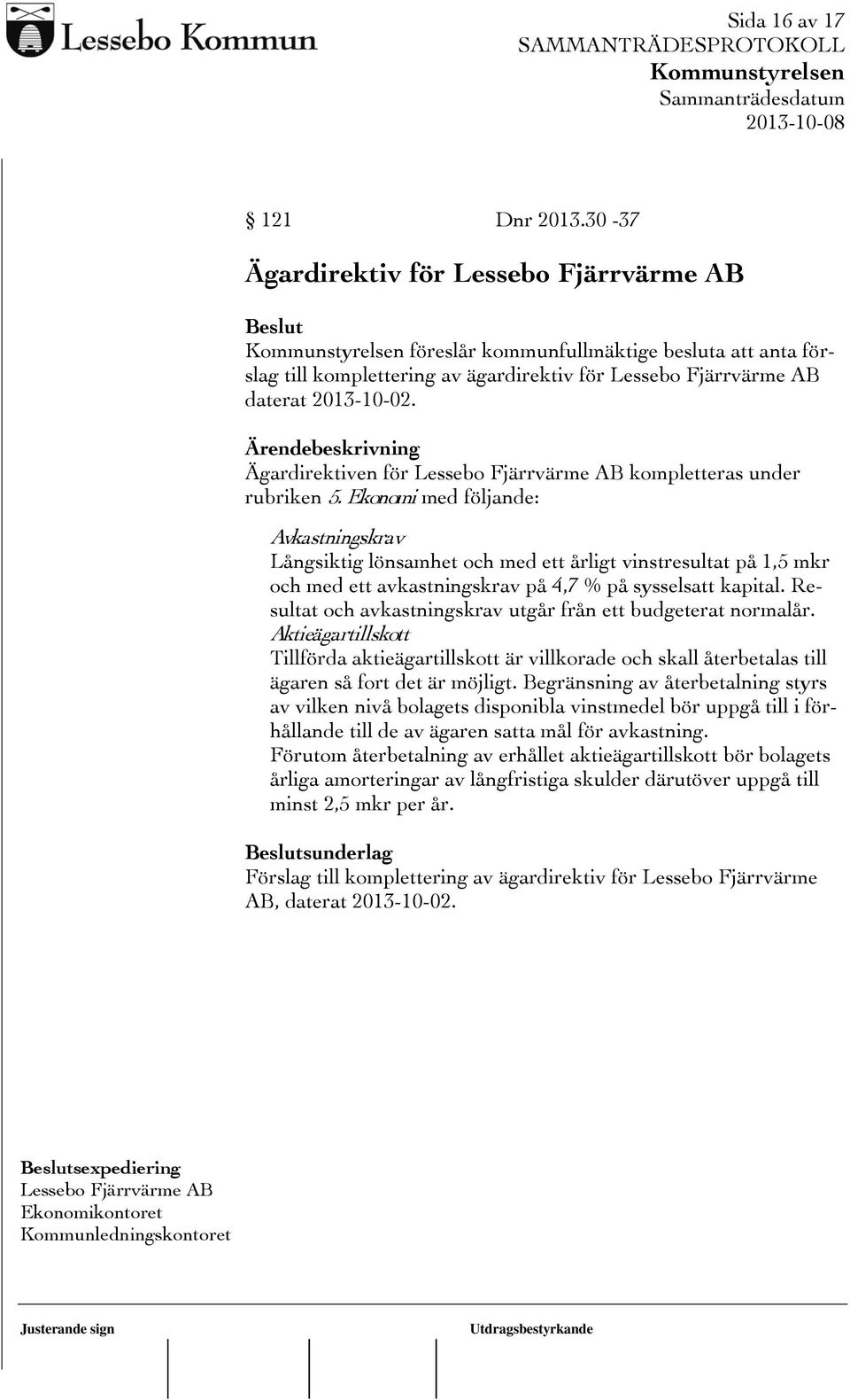 Ägardirektiven för Lessebo Fjärrvärme AB kompletteras under rubriken 5.