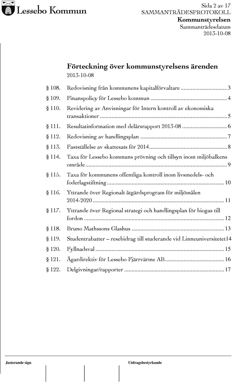 Fastställelse av skattesats för 2014... 8 114. Taxa för Lessebo kommuns prövning och tillsyn inom miljöbalkens område... 9 115.